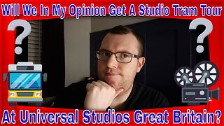 Will We In My Opinion Get A Studio Tram Tour At Universal Studios Great Britain?