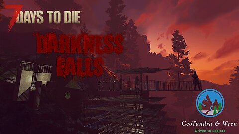 Day 42 'Finale' -7DtD Darkness Falls- GeoTundra & Wren