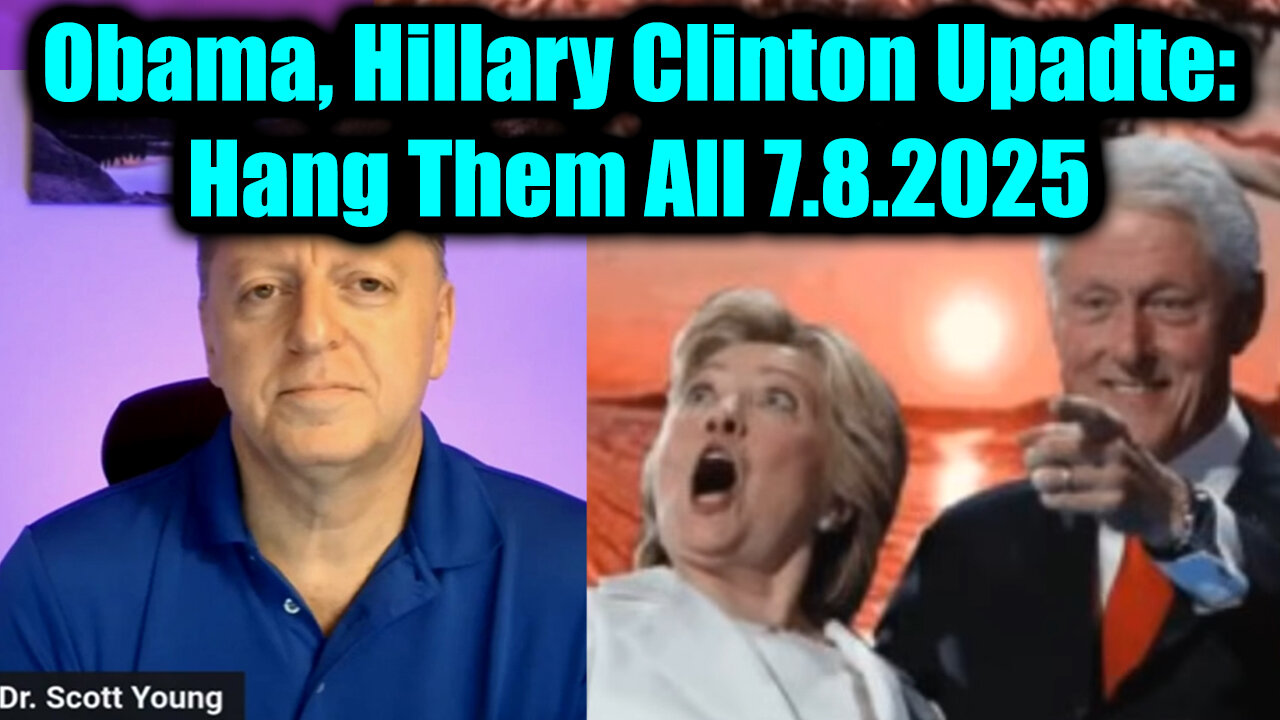 Dr. Scott Young BIG Update: Obama, Hillary Clinton 7.8.25 - Hang Them All, They Are the Enemy