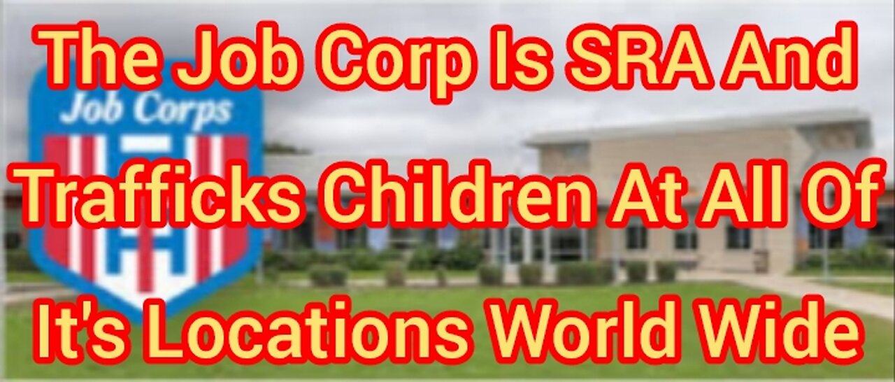 The Job Corp Is SRA And Trafficks Children At All Of It's Locations World Wide