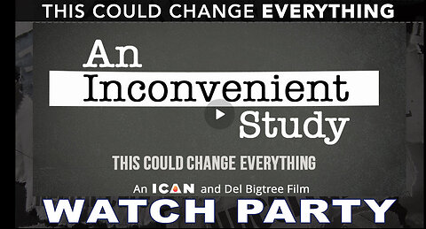 WATCH PARTY: An Inconvenient Study - THIS COULD CHANGE EVERYTHING