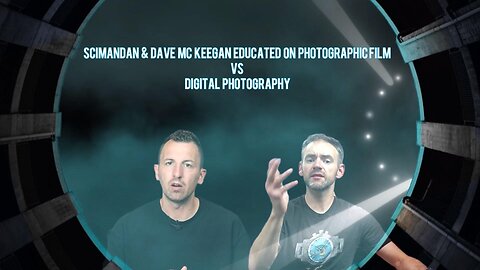 "SCI MAN DAN & DAVE MC KEEGAN EDUCATED ON PHOTOGRAPHIC FILM VS DIGITAL PHOTOGRAPHY" PART 127