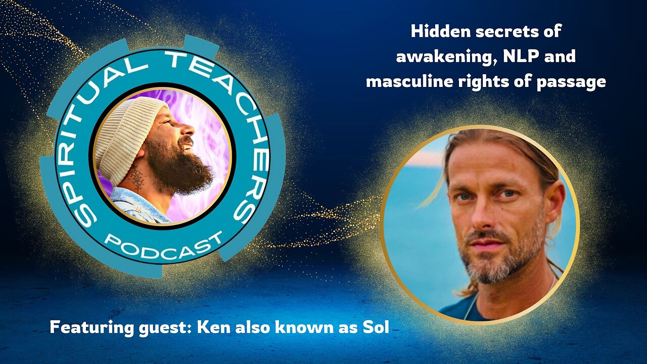 Hidden Secrets of Awakening, NLP and masculine rights of passage w/ Sol