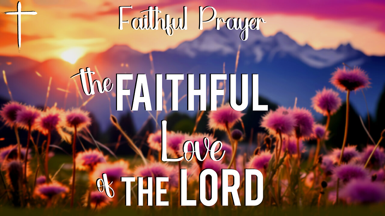 The Faithful Love of The LORD | Prayer of Faith | Christian Prayer