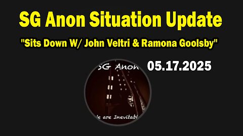 SG Anon Situation Update May 17: "SG Anon Sits Down W/ John Veltri & Ramona Goolsby"