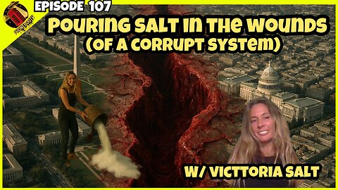 Ep. 107 - "Pouring Salt In The Wounds (Of A Corrupt System) w/ Victtoria Salt