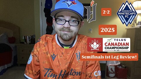 RSR7: Forge FC 2-2 Vancouver Whitecaps FC 2025 Canadian Championship Semifinals 1st Leg Review!