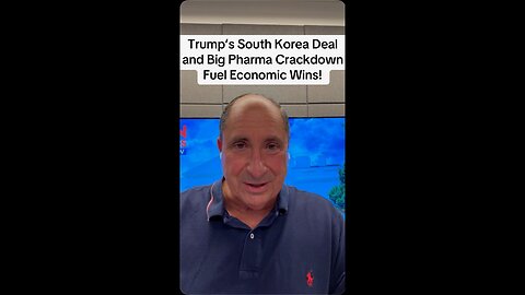 Trump’s South Korea Deal and Big Pharma Crackdown Fuel Economic Wins!