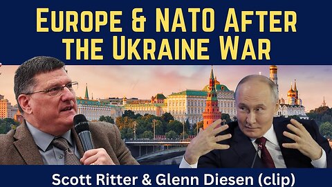 Scott Ritter (clip): Europe & NATO After the Ukraine War