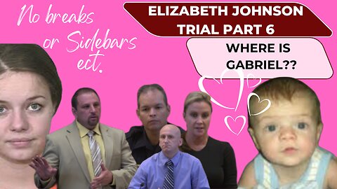 Pt. 6-- Arizona vs. Elizabeth Johnson Where is Baby Gabriel...