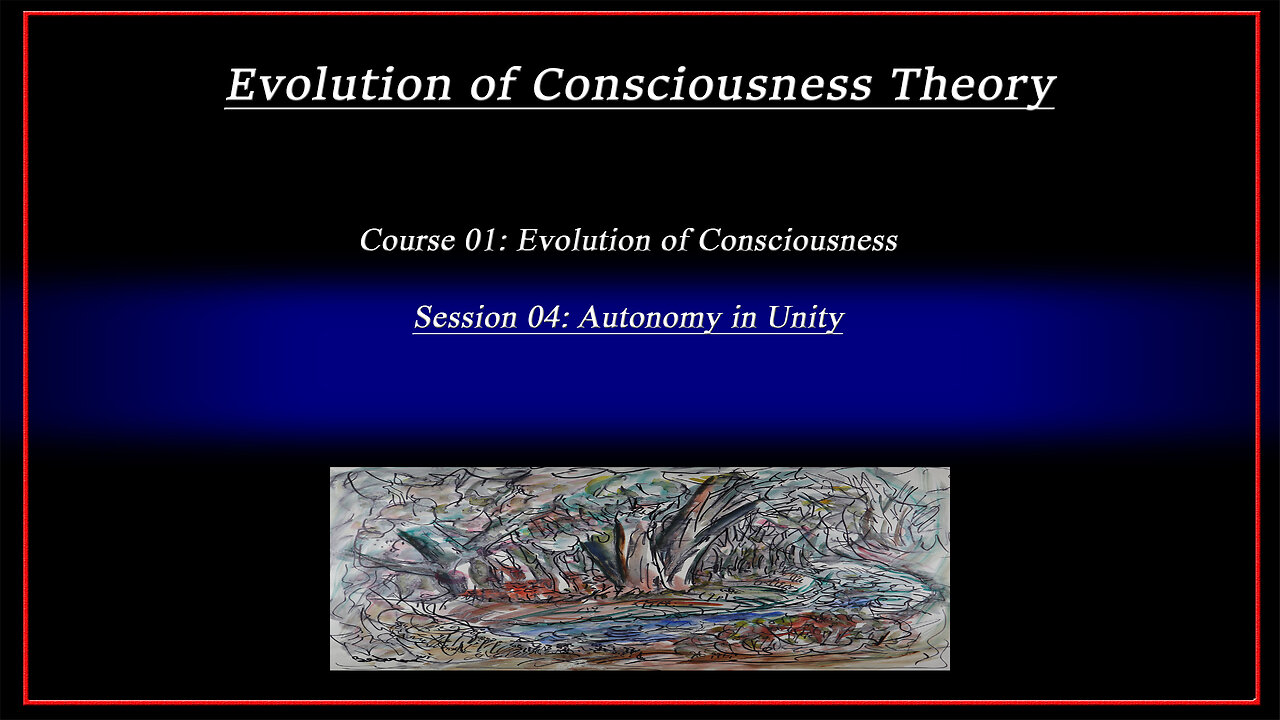 Course 01: Evolution of Consciousness; Session 04: Autonomy in Unity (4k)