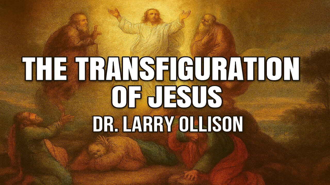 The Transfiguration of Jesus - Dr. Larry Ollison