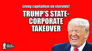 Trump’s State-Corporate Takeover! Crony Capitalism on Steroids