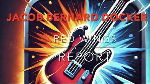 RED WINGS REPORT - JACOB BERNARD-DOCKER