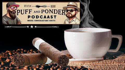 Puff and Ponder Podcast Episode 17 | Coffee and Cigars