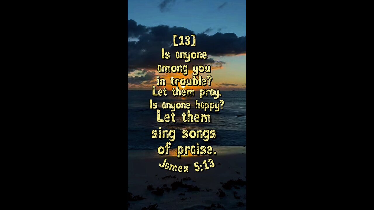 James 5:13 (NIV)