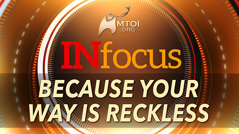 INFOCUS | Because Your Way is Reckless