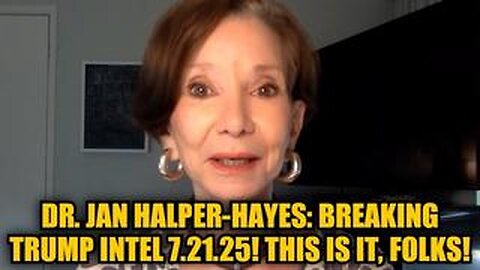 Dr. Jan Halper-Hayes: Breaking Trump Intel 7.21.25! This is it, Folks!