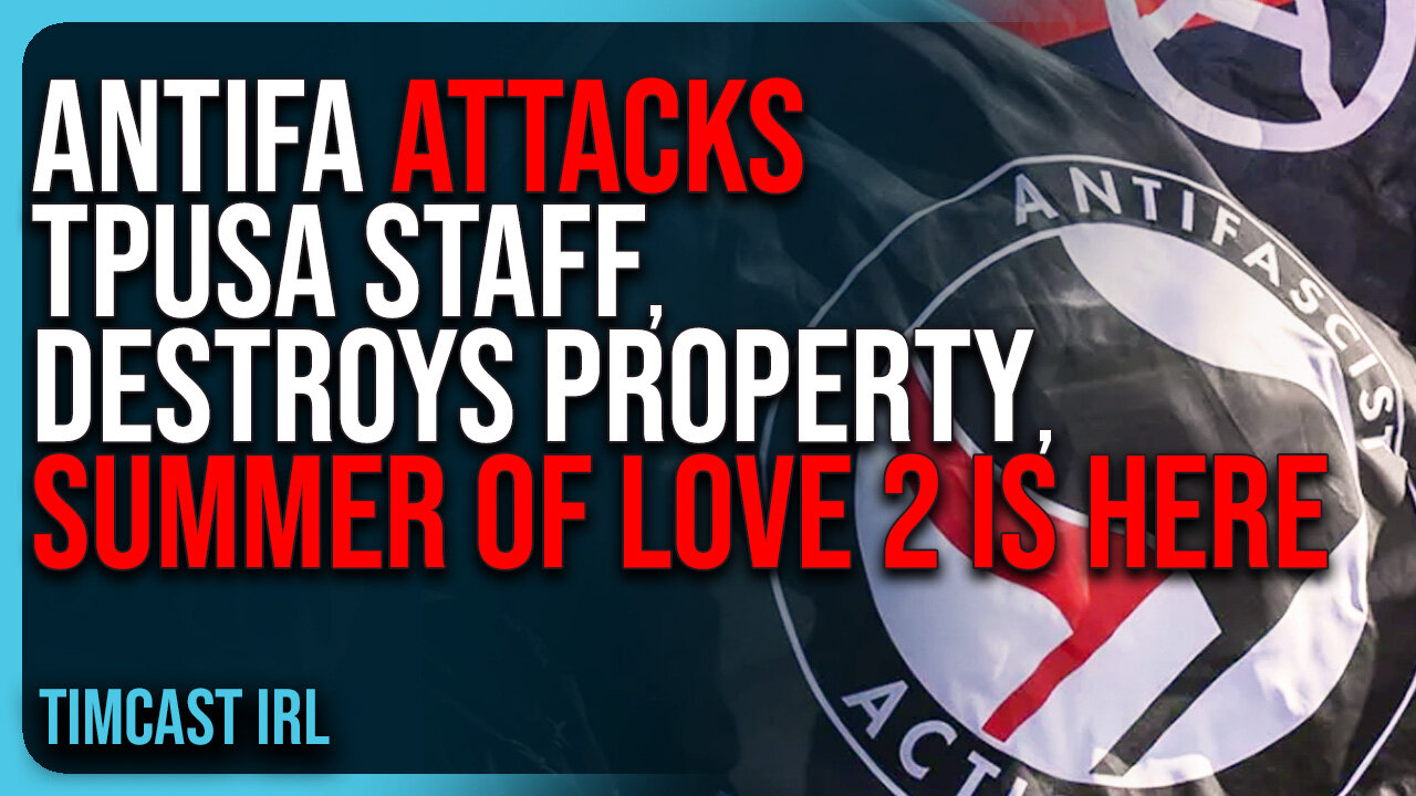 Antifa ATTACKS TPUSA Staff, DESTROYS Property, Summer of Love 2.0 IS HERE