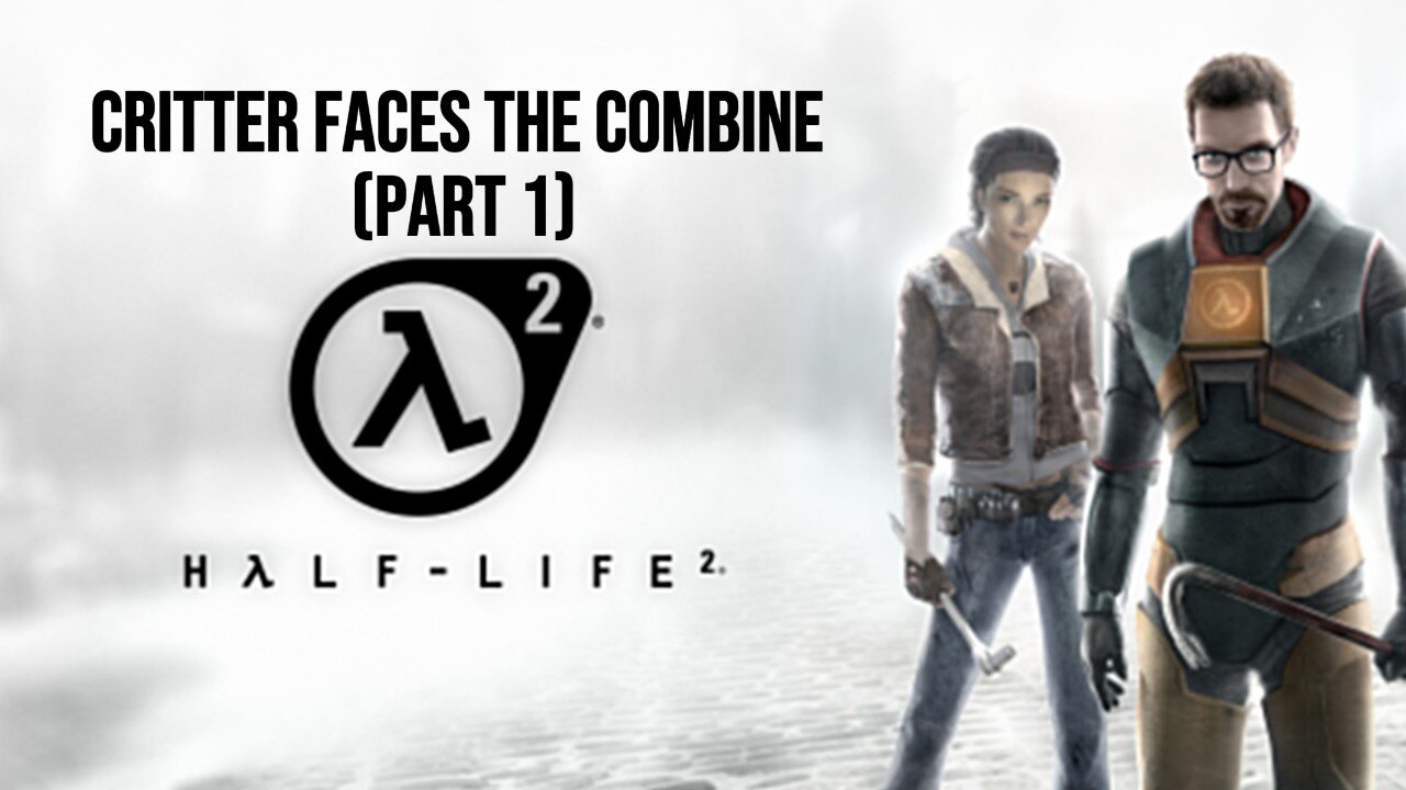 Critter plays Half-Life 2 (Part 1)