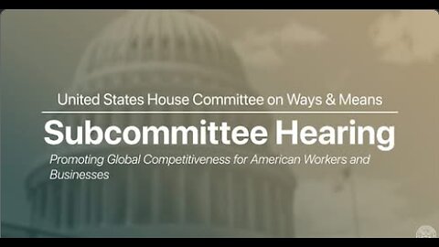 Tax Subcommittee Hearing on Promoting Global Competitiveness for American Workers and Businesses