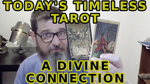 Today's Timeless Tarot A Divine Connection Opens Understanding