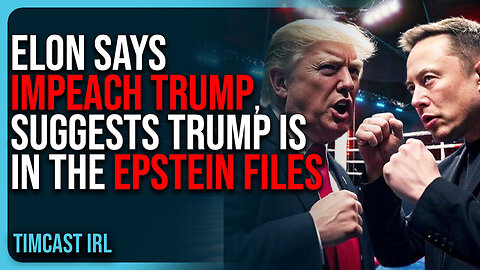 Elon Says IMPEACH TRUMP, Suggests Trump Is In The EPSTEIN FILES, MAGA CIVIL WAR