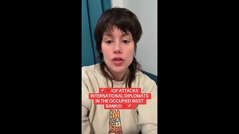 IOF Fires on International Diplomats in the Occupied West Bank!