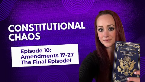 The Green Eyed Girl Podcast: Constitutional Chaos Episode 10 - Amendments 17-27