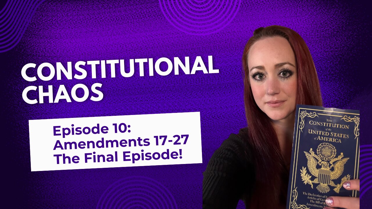 The Green Eyed Girl Podcast: Constitutional Chaos Episode 10 - Amendments 17-27