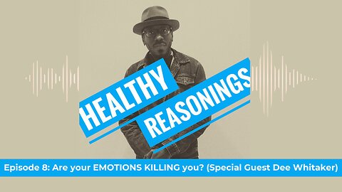 Episode 8: Are your EMOTIONS KILLING you? (Special Guest Dee Whitaker) | Healthy Reasonings Podcast