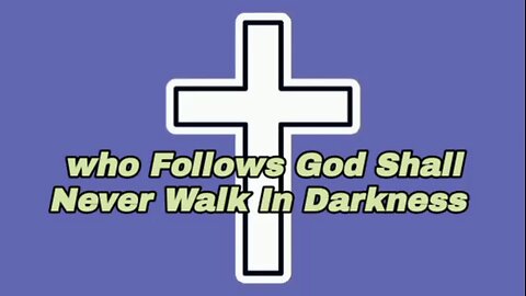 Who Follows God Shall Never Walk In Darkness - John 8:12 - bible scripture - inspiration quotes