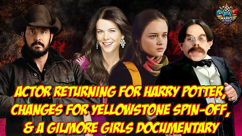 Actor Returning for Harry Potter, Changes for Yellowstone Spin-Off, & A Gilmore Girls Documentary