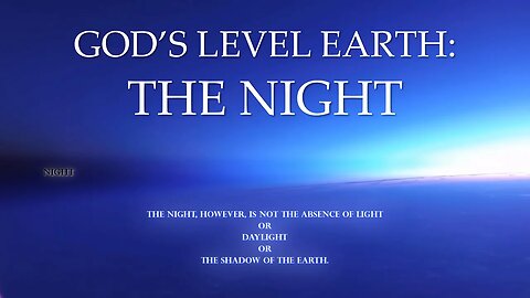 God's Level Earth p2: 1st Measurement of Time - The Night - Not the Shadow of the Earth (P2 SP-1)