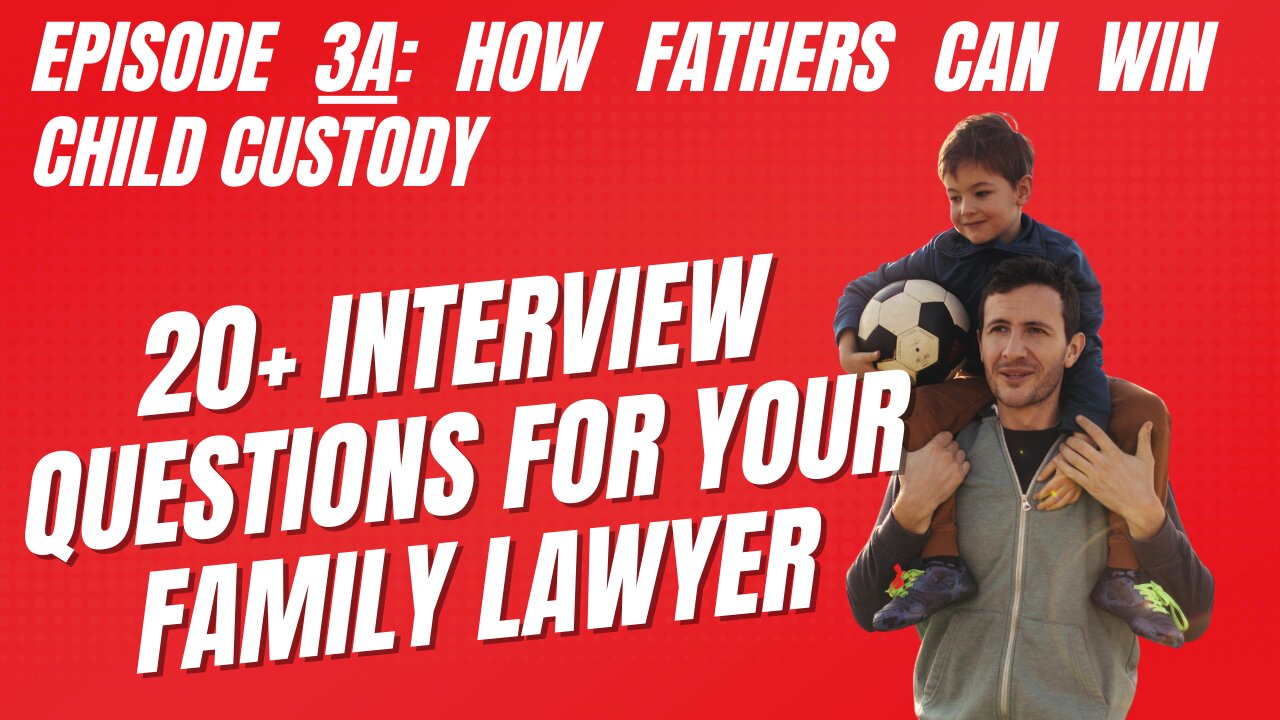 Ep 3A: Choosing Your Lawyer for Family Court -- 20+ Interview Questions to Ask Before Hiring One