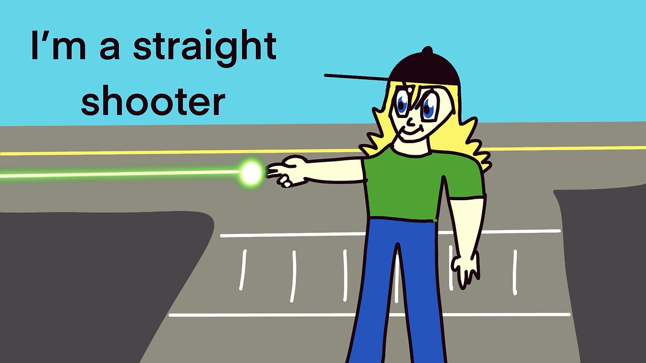 I’m a straight shooter