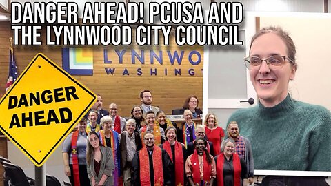 Danger Ahead, PCUSA and the Lynnwood City Council | Report