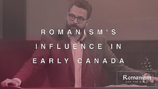 Romanism's Influence In Early Canada