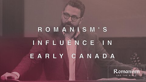 Romanism's Influence In Early Canada