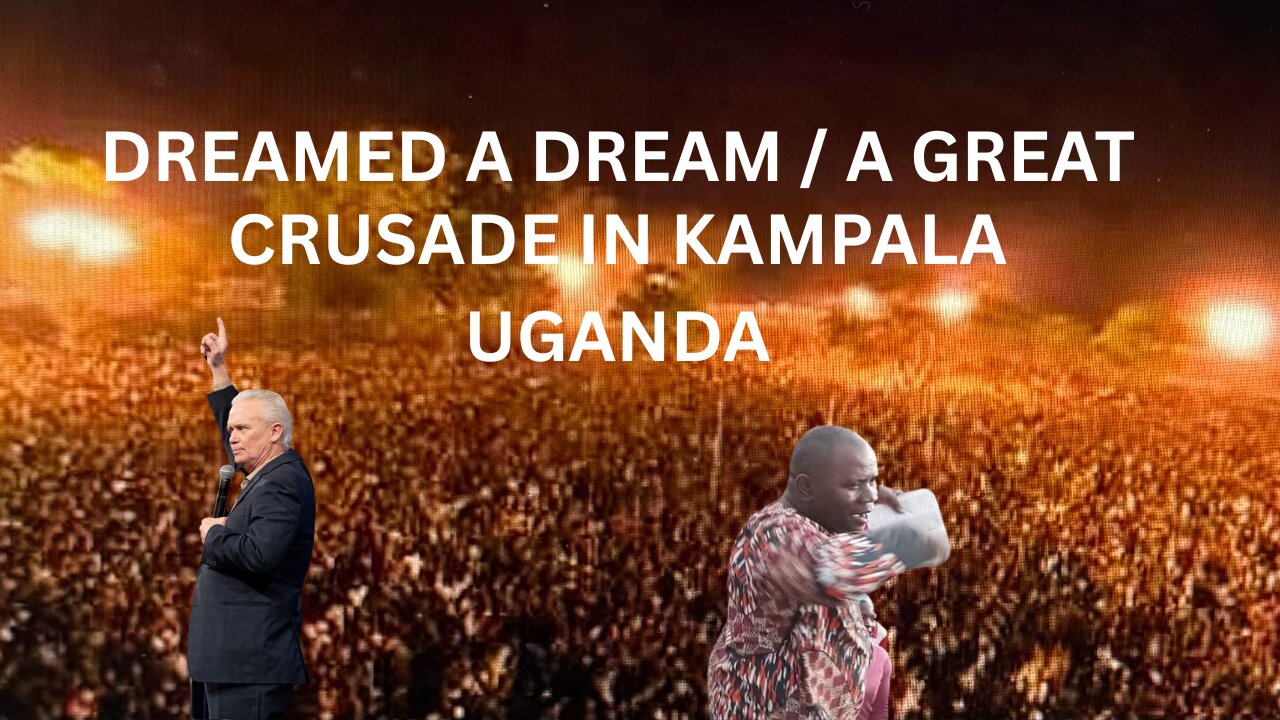 DREAMED A DREAM A CRUSADE IN UGANDA AND A MAN'S WITHERED HAND RESTORED