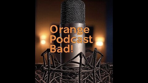 Orange Podcast Bad Ep 16