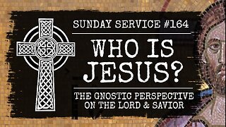 164 - Who is Jesus? The Gnostic Perspective on the Lord and Savior