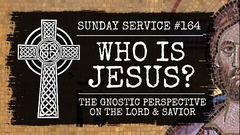 164 - Who is Jesus? The Gnostic Perspective on the Lord and Savior