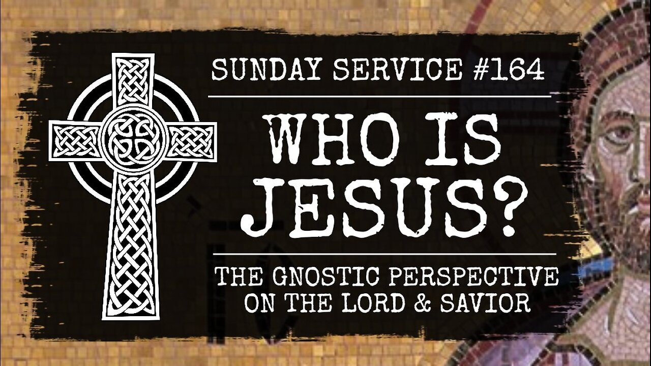 164 - Who is Jesus? The Gnostic Perspective on the Lord and Savior