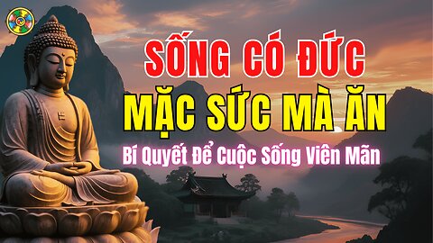 Sống Có Đức, Phước Lộc Đủ Đầy, Nghiệp Chướng Tiêu Tan |Đời Sống Cõi Ta Bà