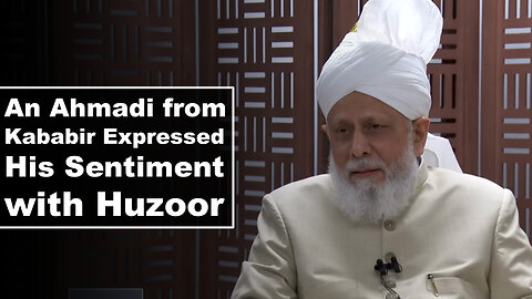 An Ahmadi from Khababir Expressed His Sentiment with Huzoor.