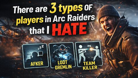 There are 3 Types of Players in Arc Raiders that I HATE...