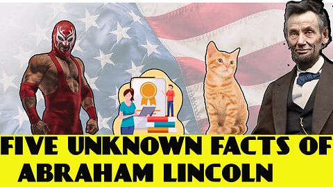 5 UNKNOWN FACTS OF ABRAHAM LINCOLN