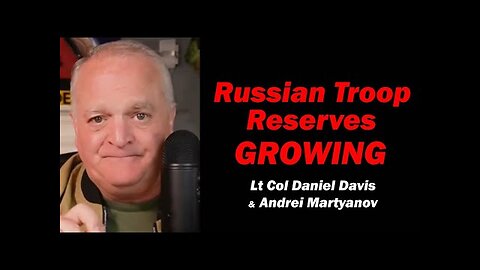 Lt Col Daniel Davis & Andrei Martyanov: Russian Troop Reserves GROWING