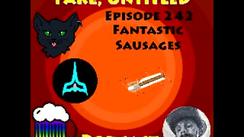 Fake, Untitled Podcast: Episode 242 - Fantastic Sausages